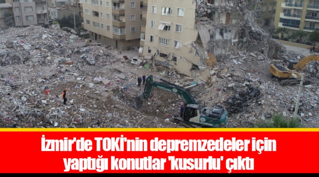 İzmir'de TOKİ'nin depremzedeler için yaptığı konutlar 'kusurlu' çıktı
