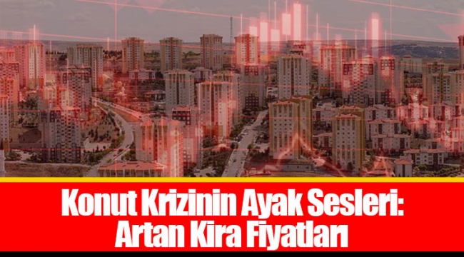 Konut Krizinin Ayak Sesleri: Artan Kira Fiyatları