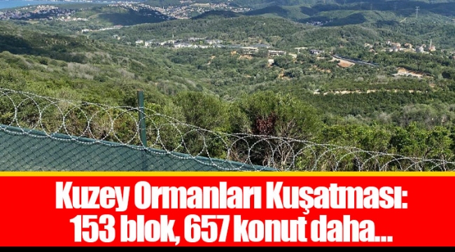Kuzey Ormanları Kuşatması: 153 blok, 657 konut daha…