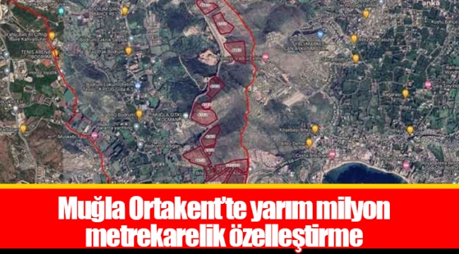 Muğla Ortakent’te yarım milyon metrekarelik özelleştirme