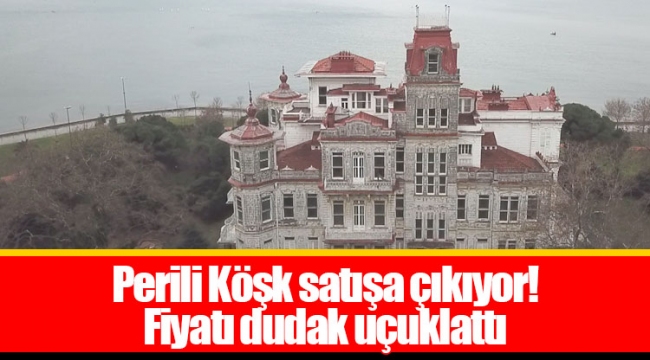 Perili Köşk satışa çıkıyor!  Fiyatı dudak uçuklattı