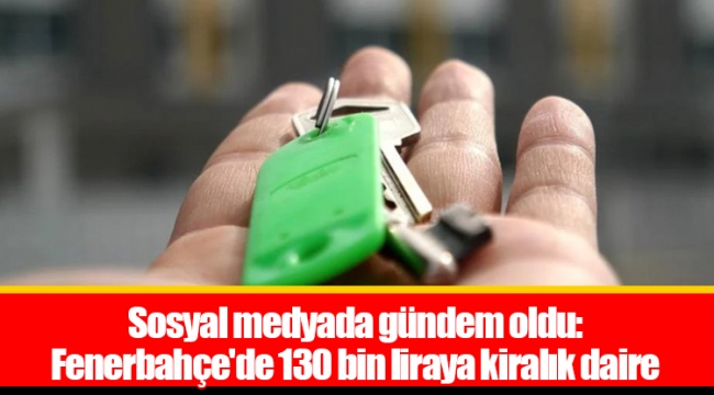 Sosyal medyada gündem oldu: Fenerbahçe&#039;de 130 bin liraya kiralık daire