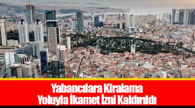 Yabancılara Kiralama Yoluyla İkamet İzni Kaldırıldı