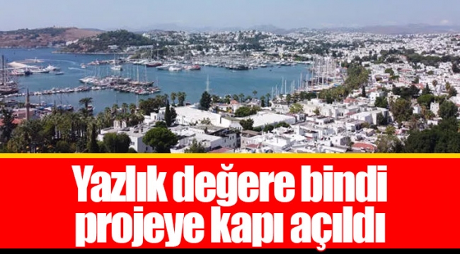 Yazlık değere bindi projeye kapı açıldı