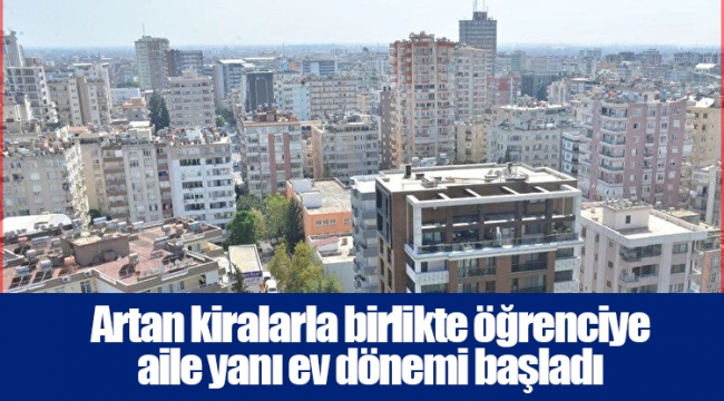Artan kiralarla birlikte öğrenciye aile yanı ev dönemi başladı