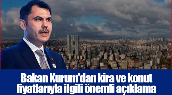 Bakan Kurum'dan kira ve konut fiyatlarıyla ilgili önemli açıklama