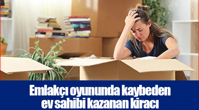 Emlakçı oyununda kaybeden ev sahibi kazanan kiracı
