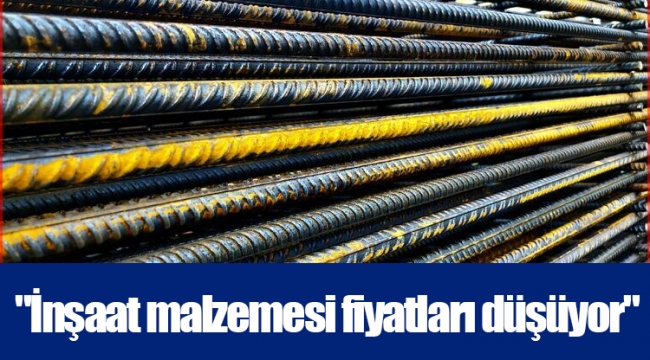 "İnşaat malzemesi fiyatları düşüyor"