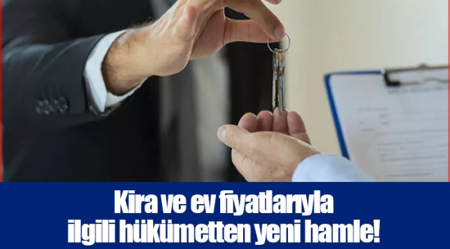 Kira ve ev fiyatlarıyla ilgili hükümetten yeni hamle!