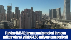 Türkiye İMSAD: İnşaat malzemeleri ihracatı miktar olarak yıllık 63,56 milyon tona geriledi