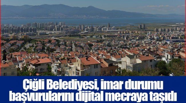 Çiğli Belediyesi, imar durumu başvurularını dijital mecraya taşıdı