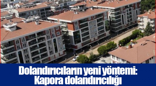 Dolandırıcıların yeni yöntemi: Kapora dolandırıcılığı