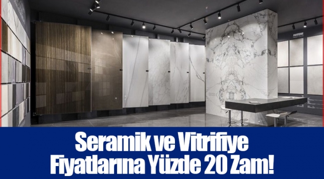 Seramik ve Vitrifiye Fiyatlarına Yüzde 20 Zam!
