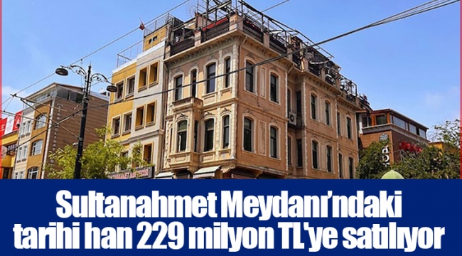 Sultanahmet Meydanı’ndaki tarihi han 229 milyon TL'ye satılıyor