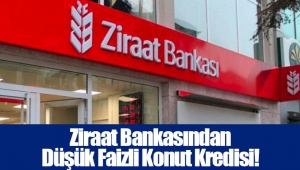 Ziraat Bankasından Düşük Faizli Konut Kredisi!