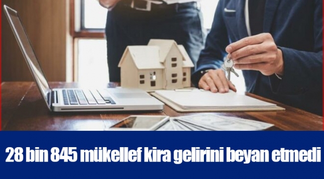 28 bin 845 mükellef kira gelirini beyan etmedi