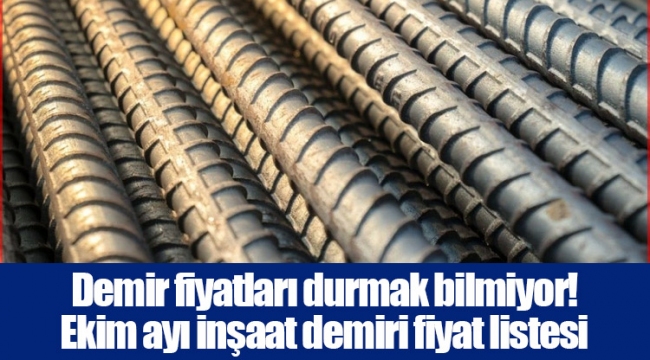 Demir fiyatları durmak bilmiyor! Ekim ayı inşaat demiri fiyat listesi