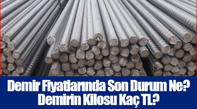 Demir Fiyatlarında Son Durum Ne? Demirin Kilosu Kaç TL?