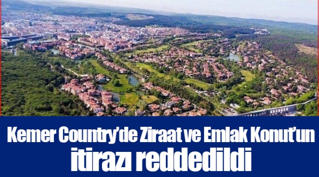 Kemer Country’de Ziraat ve Emlak Konut’un itirazı reddedildi