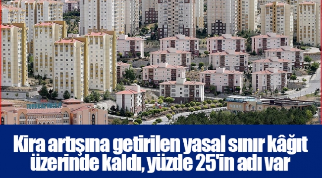 Kira artışına getirilen yasal sınır kâğıt üzerinde kaldı, yüzde 25'in adı var