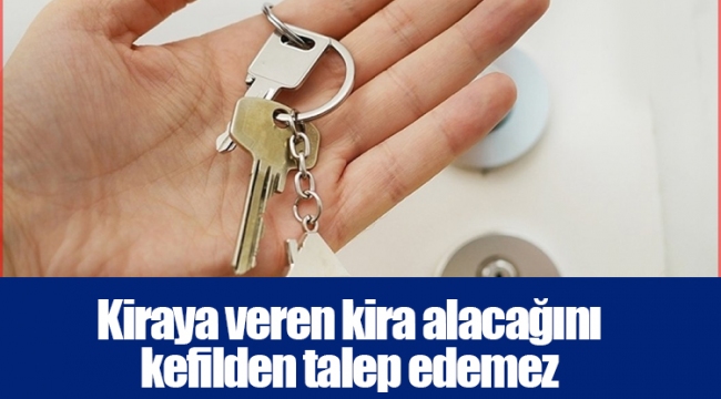 Kiraya veren kira alacağını kefilden talep edemez