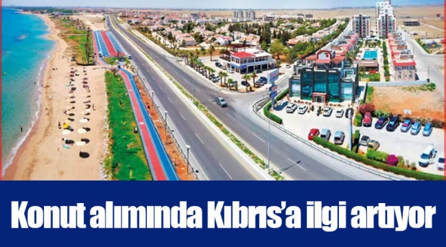Konut alımında Kıbrıs’a ilgi artıyor