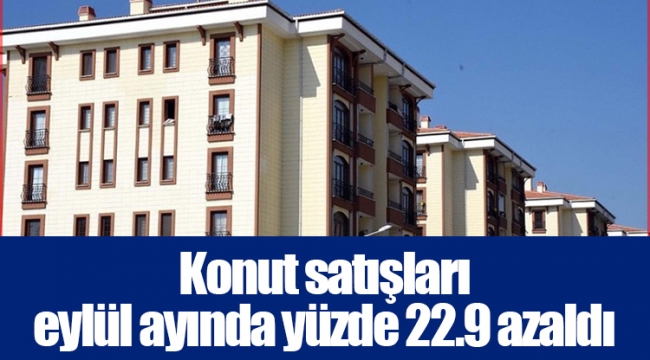 Konut satışları eylül ayında yüzde 22.9 azaldı