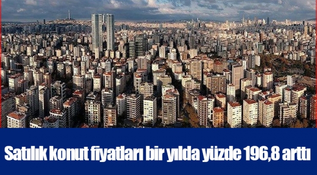 Satılık konut fiyatları bir yılda yüzde 196,8 arttı