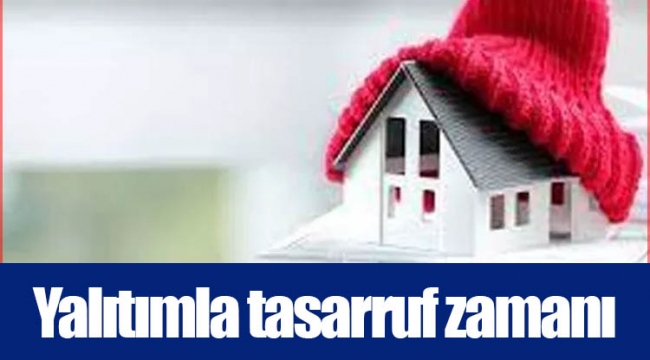 Yalıtımla tasarruf zamanı
