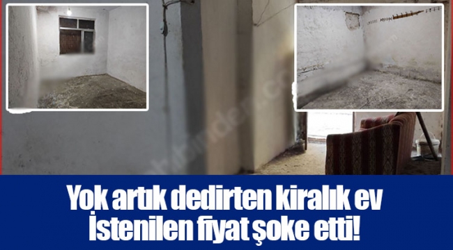 Yok artık dedirten kiralık ev  İstenilen fiyat şoke etti!