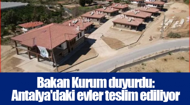 Bakan Kurum duyurdu: Antalya'daki evler teslim ediliyor