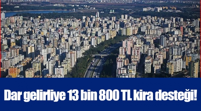 Dar gelirliye 13 bin 800 TL kira desteği!