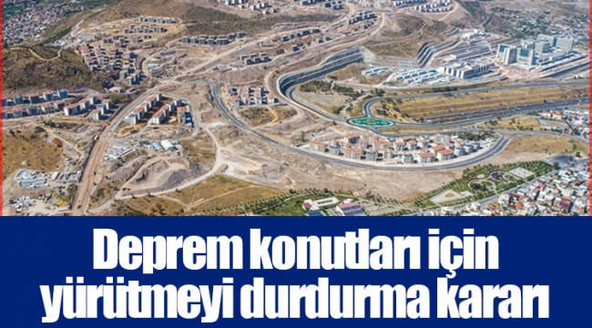 Deprem konutları için yürütmeyi durdurma kararı