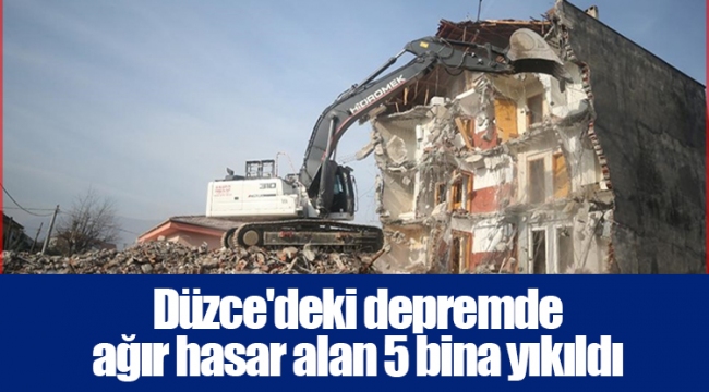Düzce&#039;deki depremde ağır hasar alan 5 bina yıkıldı