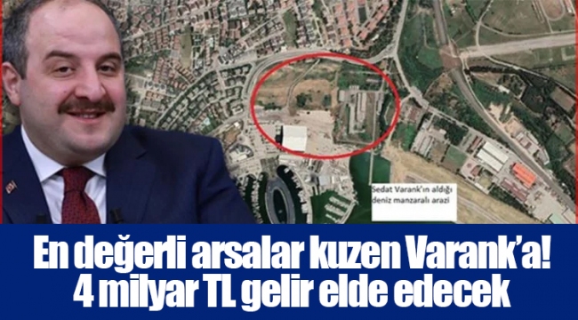En değerli arsalar kuzen Varank’a! 4 milyar TL gelir elde edecek