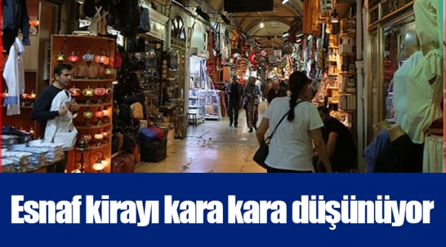 Esnaf kirayı kara kara düşünüyor