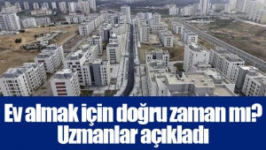 Ev almak için doğru zaman mı? Uzmanlar açıkladı