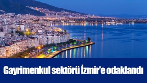 Gayrimenkul sektörü İzmir'e odaklandı