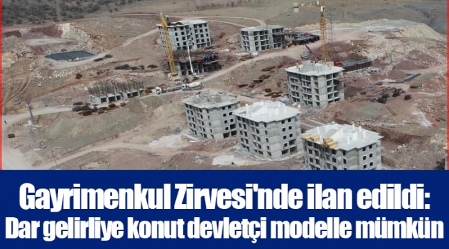 Gayrimenkul Zirvesi&#039;nde ilan edildi: Dar gelirliye konut devletçi modelle mümkün