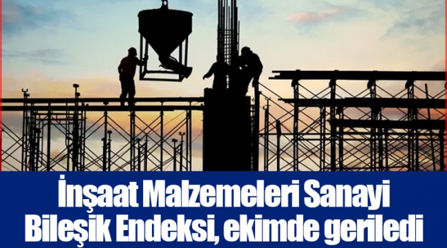 İnşaat Malzemeleri Sanayi Bileşik Endeksi, ekimde geriledi