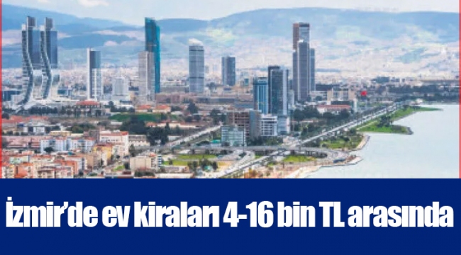 İzmir’de ev kiraları 4-16 bin TL arasında