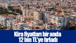 Kira fiyatları bir anda 12 bin TL'ye fırladı