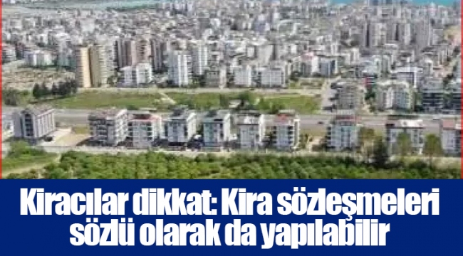 Kiracılar dikkat: Kira sözleşmeleri sözlü olarak da yapılabilir