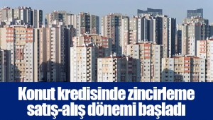 Konut kredisinde zincirleme satış-alış dönemi başladı