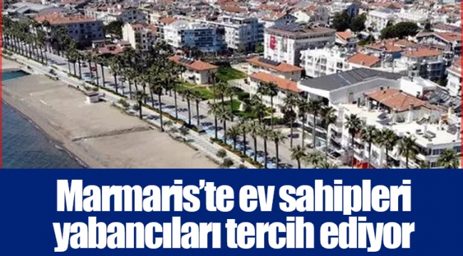 Marmaris’te ev sahipleri yabancıları tercih ediyor