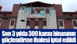 Son 3 yılda 300 kamu binasının güçlendirme ihalesi iptal edildi