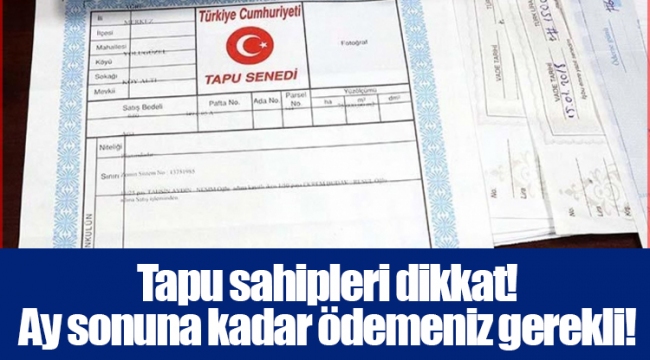 Tapu sahipleri dikkat! Ay sonuna kadar ödemeniz gerekli!