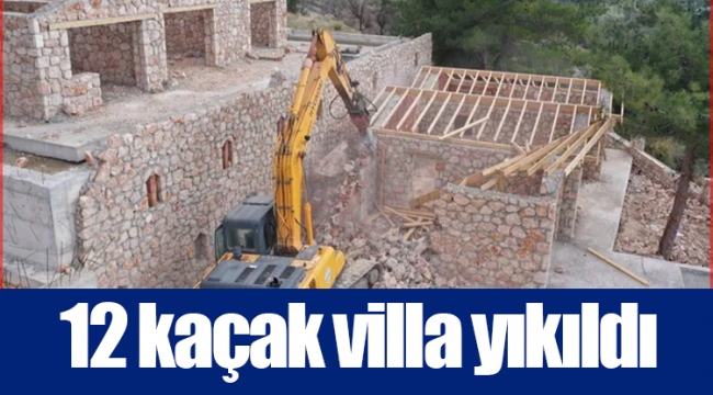 12 kaçak villa yıkıldı