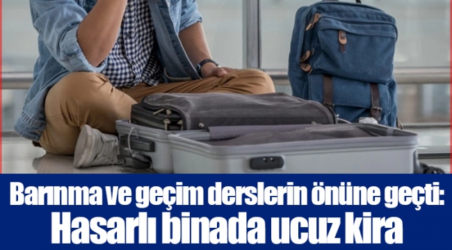 Barınma ve geçim derslerin önüne geçti: Hasarlı binada ucuz kira