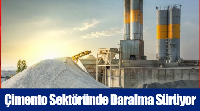 Çimento Sektöründe Daralma Sürüyor